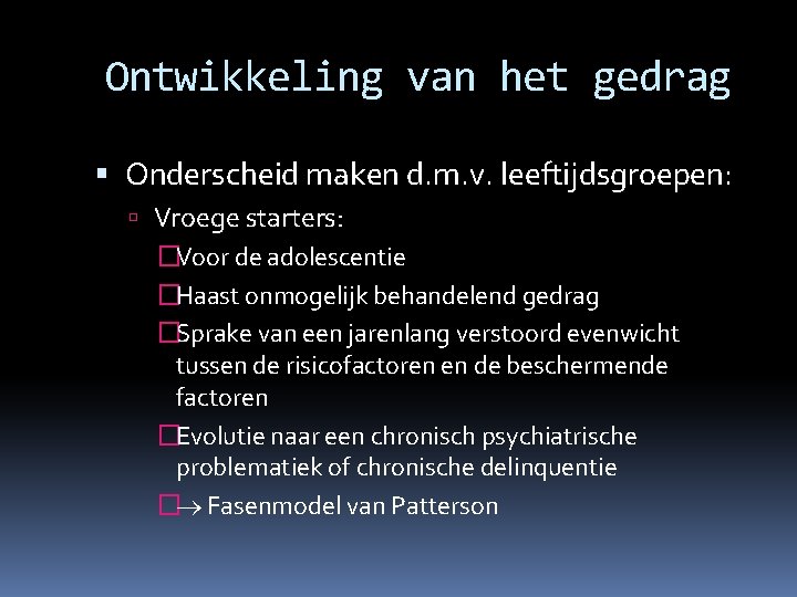 Ontwikkeling van het gedrag Onderscheid maken d. m. v. leeftijdsgroepen: Vroege starters: �Voor de