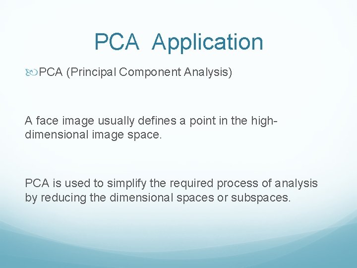 PCA Application PCA (Principal Component Analysis) A face image usually defines a point in
