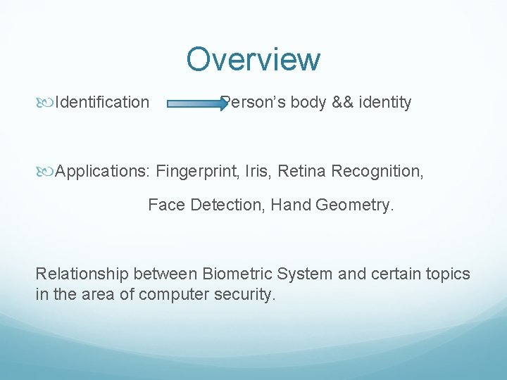 Overview Identification Person’s body && identity Applications: Fingerprint, Iris, Retina Recognition, Face Detection, Hand