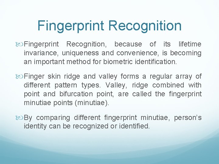Fingerprint Recognition, because of its lifetime invariance, uniqueness and convenience, is becoming an important