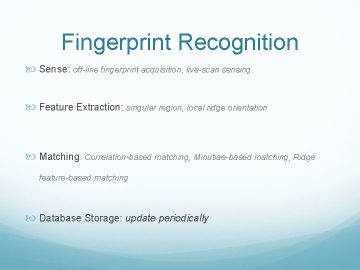 Fingerprint Recognition Sense: off-line fingerprint acquisition, live-scan sensing. Feature Extraction: singular region, local ridge