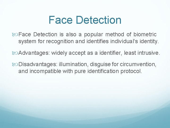 Face Detection is also a popular method of biometric system for recognition and identifies