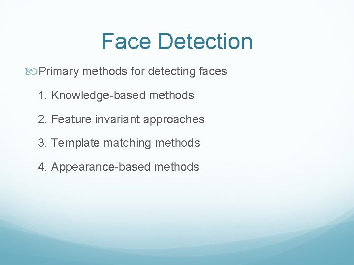 Face Detection Primary methods for detecting faces 1. Knowledge-based methods 2. Feature invariant approaches