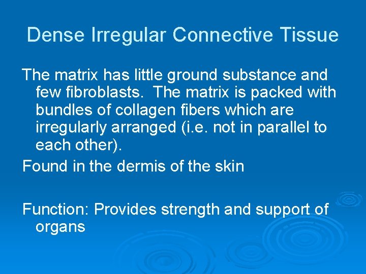 Dense Irregular Connective Tissue The matrix has little ground substance and few fibroblasts. The Dense Irregular Connective Tissue The matrix has little ground substance and few fibroblasts. The