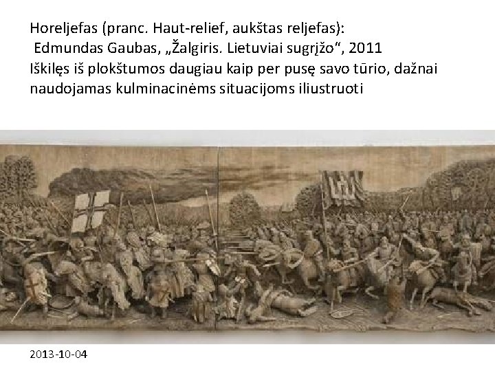 Horeljefas (pranc. Haut-relief, aukštas reljefas): Edmundas Gaubas, „Žalgiris. Lietuviai sugrįžo“, 2011 Iškilęs iš plokštumos