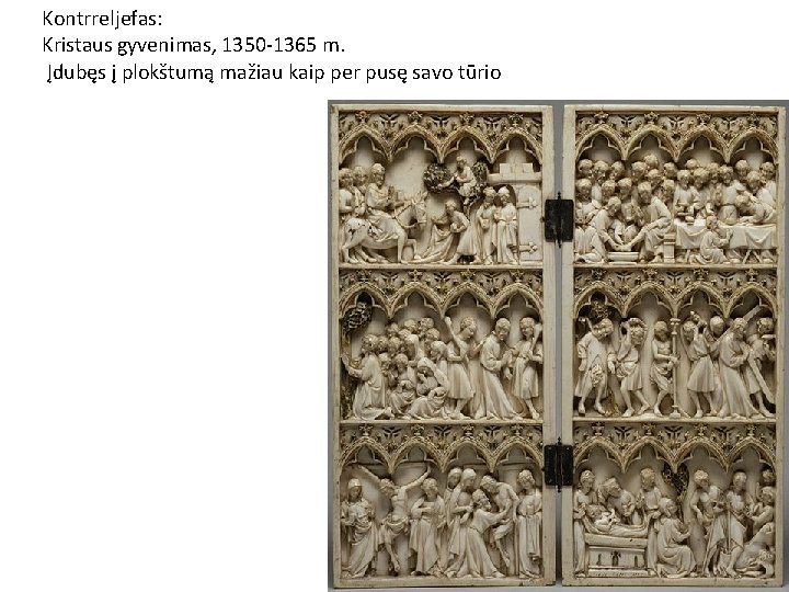 Kontrreljefas: Kristaus gyvenimas, 1350 -1365 m. Įdubęs į plokštumą mažiau kaip per pusę savo