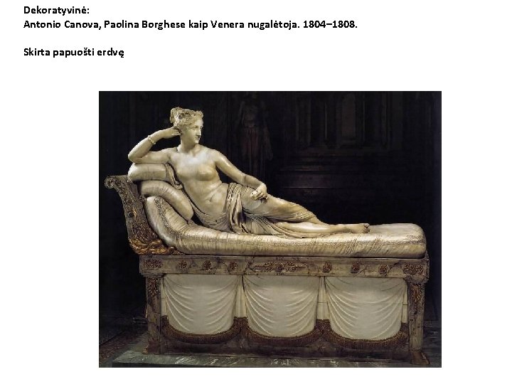 Dekoratyvinė: Antonio Canova, Paolina Borghese kaip Venera nugalėtoja. 1804– 1808. Skirta papuošti erdvę 