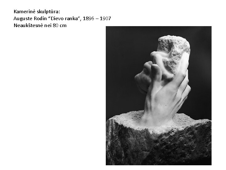 Kamerinė skulptūra: Auguste Rodin “Dievo ranka”, 1896 – 1907 Neaukštesnė nei 80 cm 