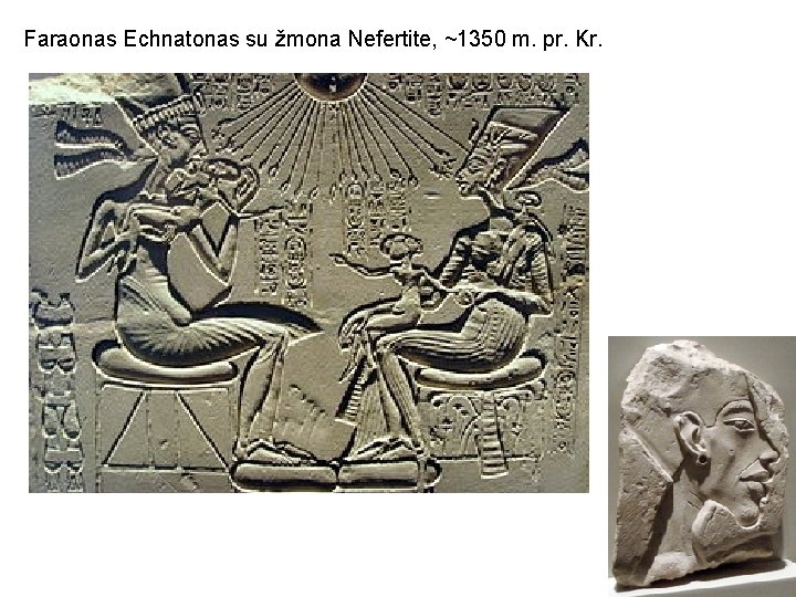 Faraonas Echnatonas su žmona Nefertite, ~1350 m. pr. Kr. 