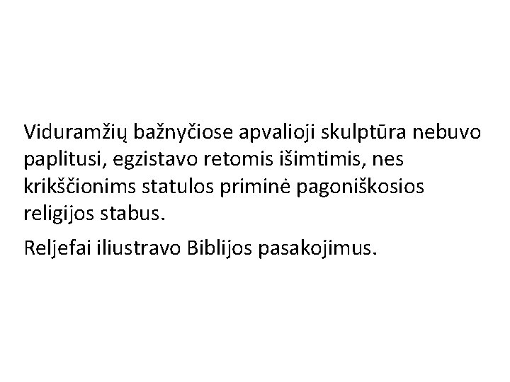 Viduramžių bažnyčiose apvalioji skulptūra nebuvo paplitusi, egzistavo retomis išimtimis, nes krikščionims statulos priminė pagoniškosios