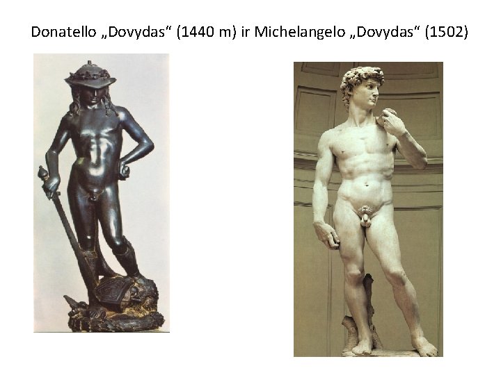 Donatello „Dovydas“ (1440 m) ir Michelangelo „Dovydas“ (1502) 
