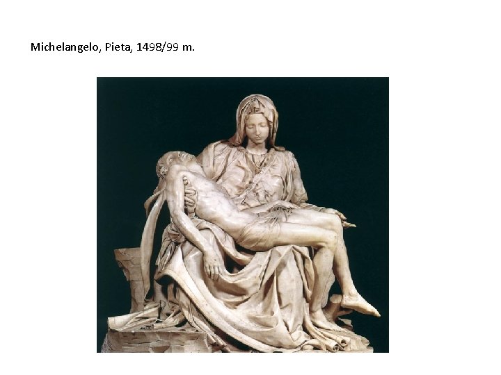 Michelangelo, Pieta, 1498/99 m. 