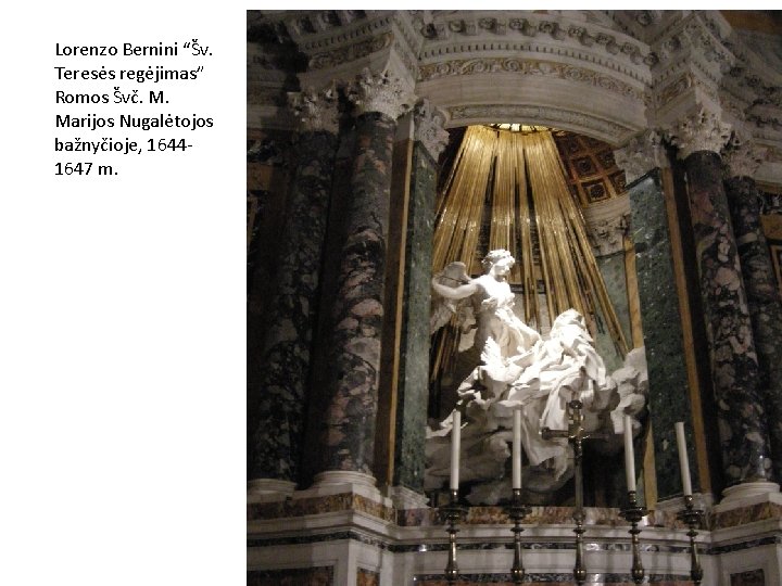 Lorenzo Bernini “Šv. Teresės regėjimas” Romos Švč. M. Marijos Nugalėtojos bažnyčioje, 16441647 m. 