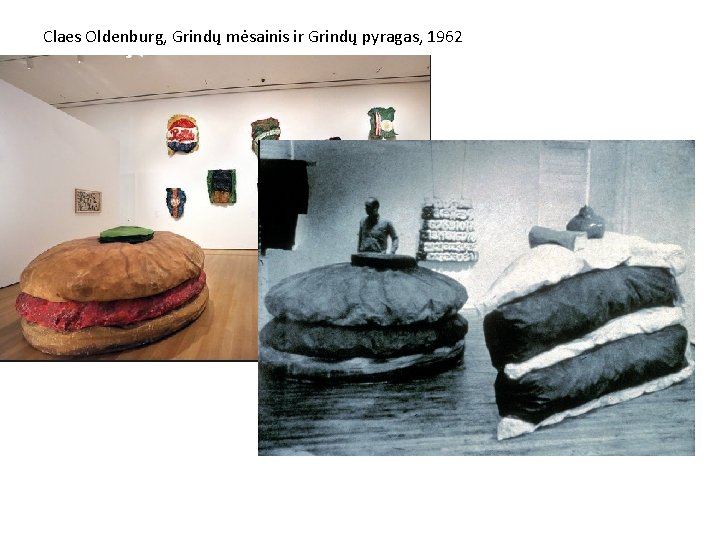 Claes Oldenburg, Grindų mėsainis ir Grindų pyragas, 1962 