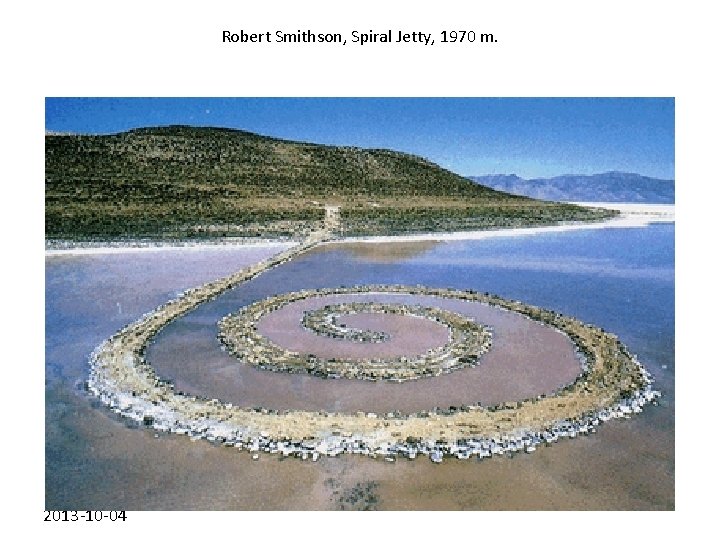 Robert Smithson, Spiral Jetty, 1970 m. 2013 -10 -04 