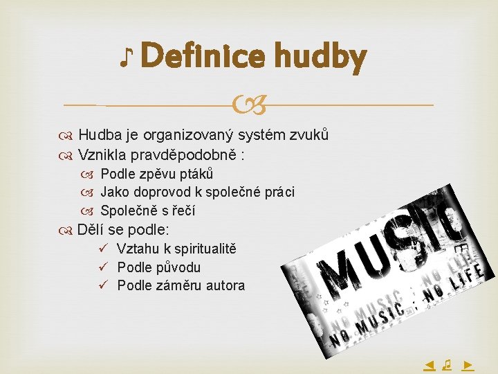 ♪ Definice hudby Hudba je organizovaný systém zvuků Vznikla pravděpodobně : Podle zpěvu ptáků