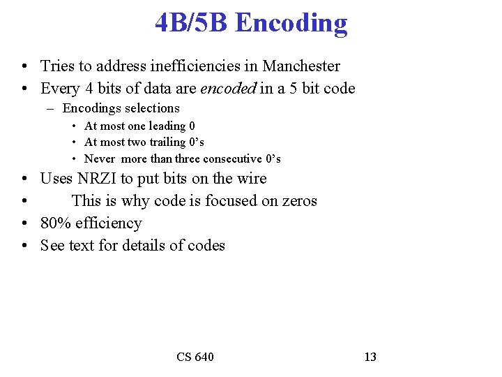 4 B/5 B Encoding • Tries to address inefficiencies in Manchester • Every 4