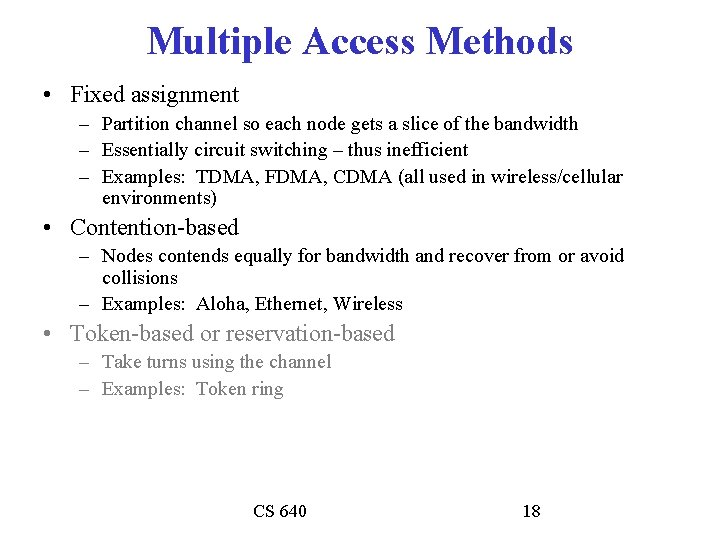 Multiple Access Methods • Fixed assignment – Partition channel so each node gets a