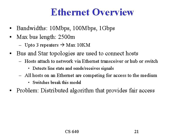 Ethernet Overview • Bandwidths: 10 Mbps, 100 Mbps, 1 Gbps • Max bus length: