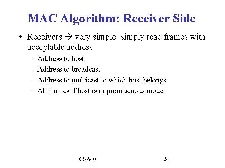 MAC Algorithm: Receiver Side • Receivers very simple: simply read frames with acceptable address