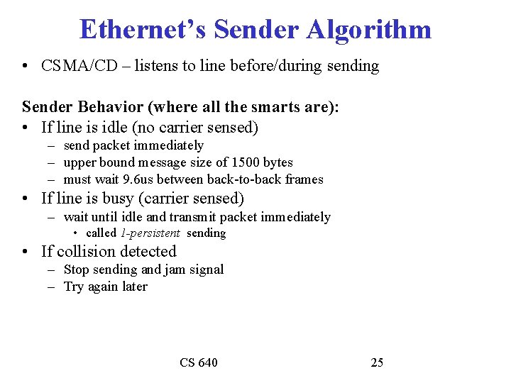 Ethernet’s Sender Algorithm • CSMA/CD – listens to line before/during sending Sender Behavior (where