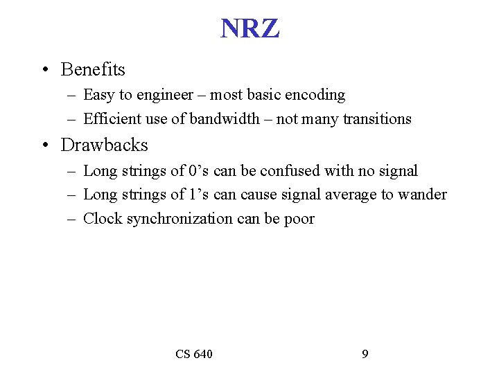 NRZ • Benefits – Easy to engineer – most basic encoding – Efficient use