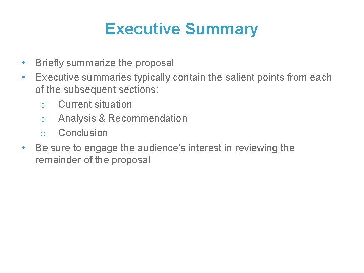 Executive Summary • Briefly summarize the proposal • Executive summaries typically contain the salient