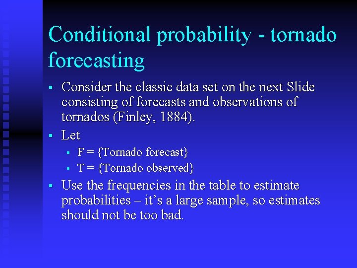 Conditional probability - tornado forecasting § § Consider the classic data set on the