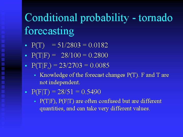 Conditional probability - tornado forecasting § § § P(T) = 51/2803 = 0. 0182