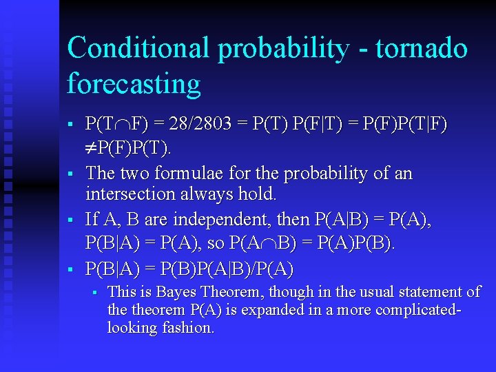 Conditional probability - tornado forecasting § § P(TÇF) = 28/2803 = P(T) P(F|T) =