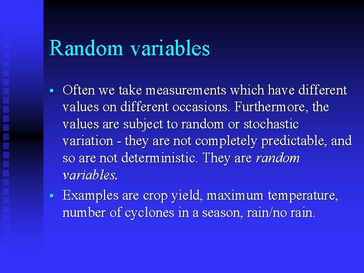 Random variables § § Often we take measurements which have different values on different