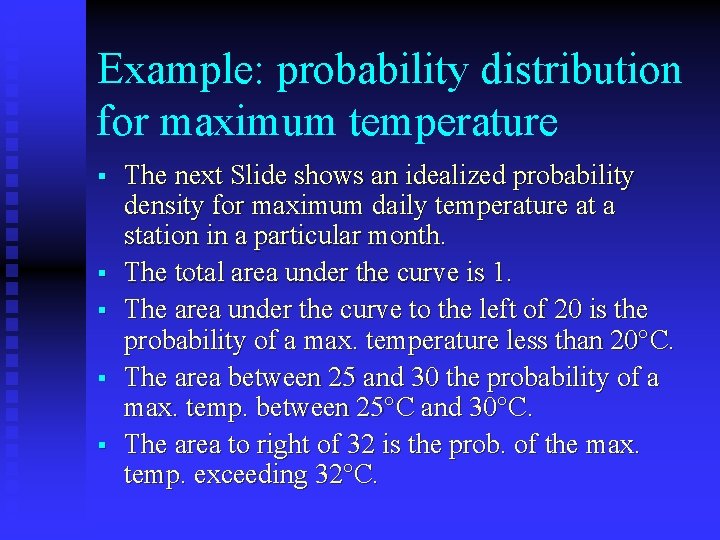 Example: probability distribution for maximum temperature § § § The next Slide shows an