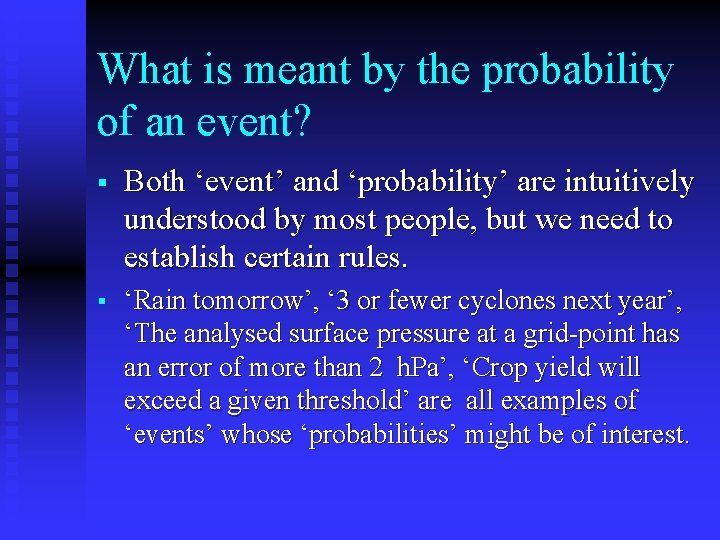 What is meant by the probability of an event? § Both ‘event’ and ‘probability’