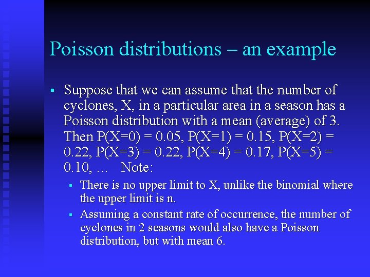 Poisson distributions – an example § Suppose that we can assume that the number
