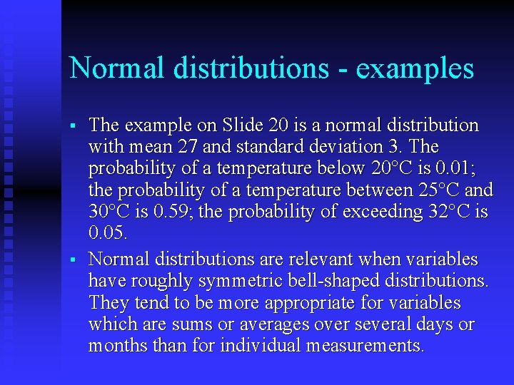 Normal distributions - examples § § The example on Slide 20 is a normal