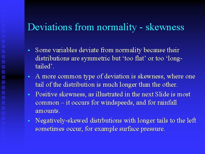 Deviations from normality - skewness § § Some variables deviate from normality because their