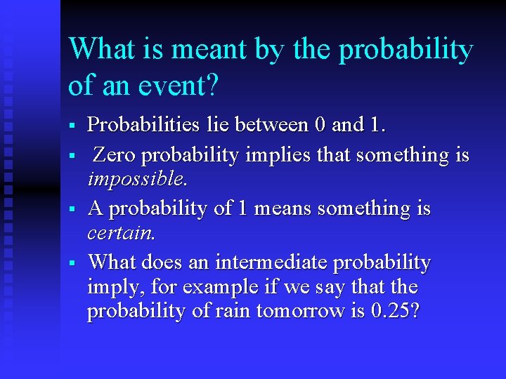 What is meant by the probability of an event? § § Probabilities lie between
