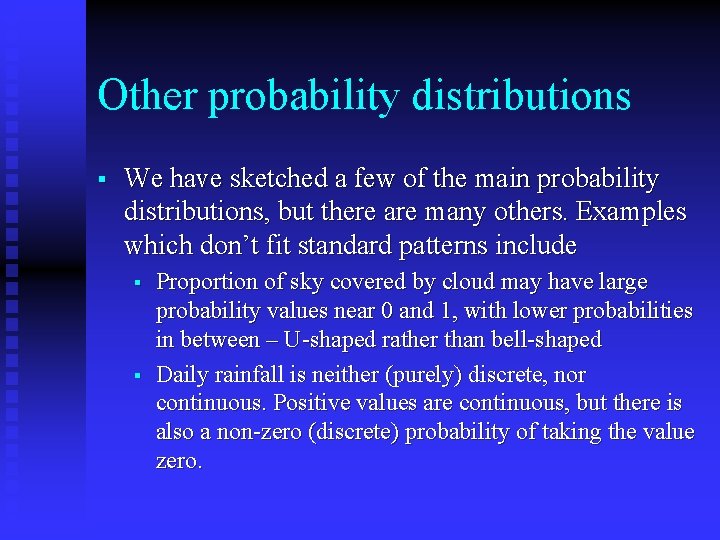 Other probability distributions § We have sketched a few of the main probability distributions,