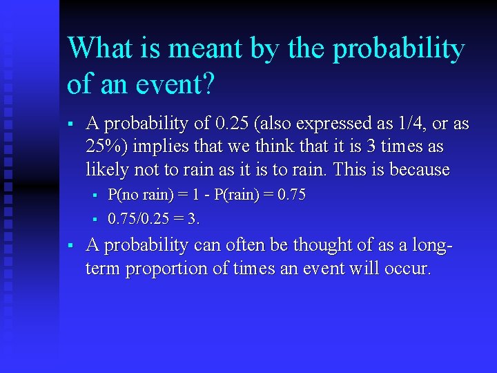 What is meant by the probability of an event? § A probability of 0.