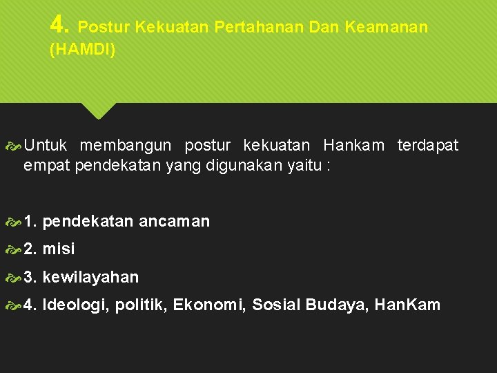 4. Postur Kekuatan Pertahanan Dan Keamanan (HAMDI) Untuk membangun postur kekuatan Hankam terdapat empat