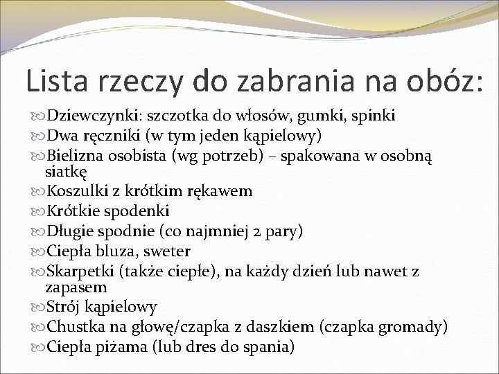 Lista rzeczy do zabrania na obóz: Dziewczynki: szczotka do włosów, gumki, spinki Dwa ręczniki