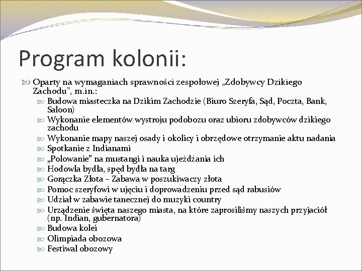 Program kolonii: Oparty na wymaganiach sprawności zespołowej „Zdobywcy Dzikiego Zachodu”, m. in. : Budowa