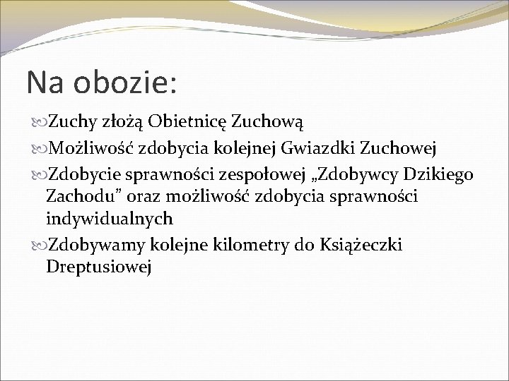 Na obozie: Zuchy złożą Obietnicę Zuchową Możliwość zdobycia kolejnej Gwiazdki Zuchowej Zdobycie sprawności zespołowej