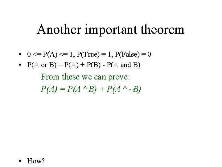 Module #19 – Probability Another important theorem • 0 <= P(A) <= 1, P(True)