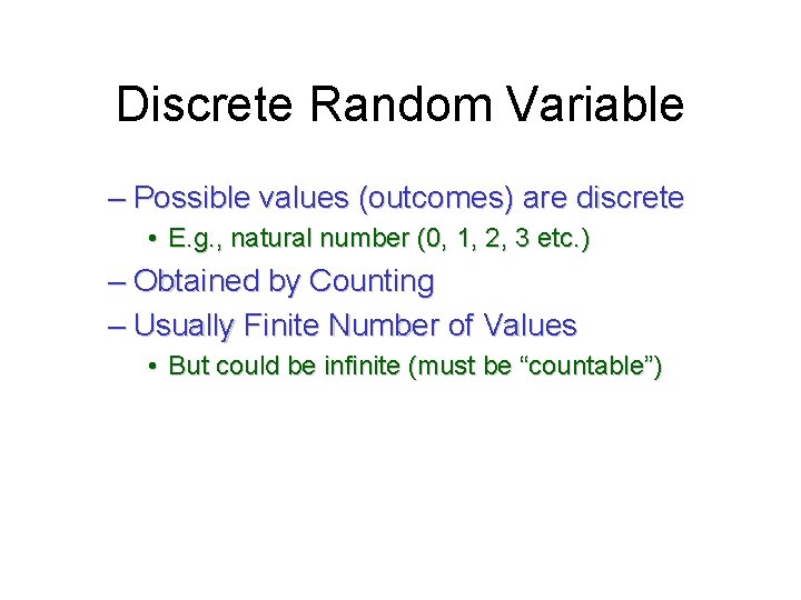 Module #19 – Probability Discrete Random Variable – Possible values (outcomes) are discrete •