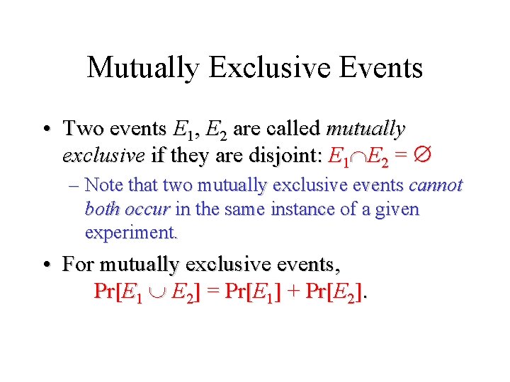 Module #19 – Probability Mutually Exclusive Events • Two events E 1, E 2