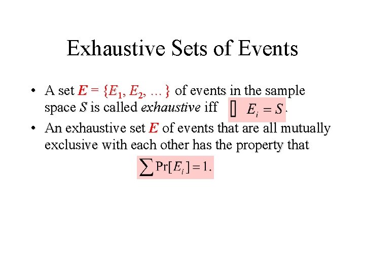 Module #19 – Probability Exhaustive Sets of Events • A set E = {E