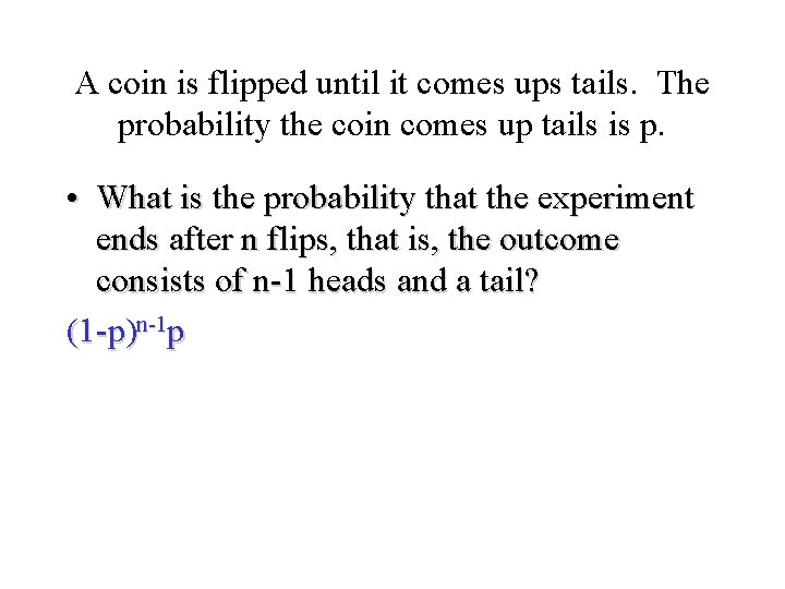 Module #19 – Probability A coin is flipped until it comes ups tails. The