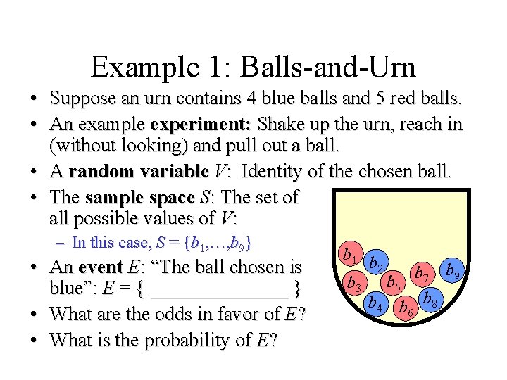 Module #19 – Probability Example 1: Balls-and-Urn • Suppose an urn contains 4 blue