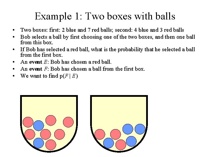 Module #19 – Probability Example 1: Two boxes with balls • Two boxes: first: